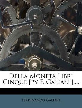 portada Della Moneta Libri Cinque [By F. Galiani].... (in Italian)