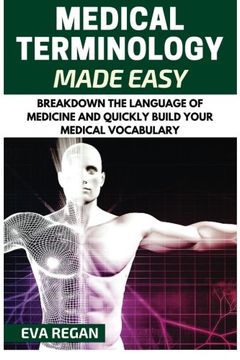 portada Medical Terminology: Medical Terminology Made Easy: Breakdown the Language of Medicine and Quickly Build Your Medical Vocabulary (en Inglés)
