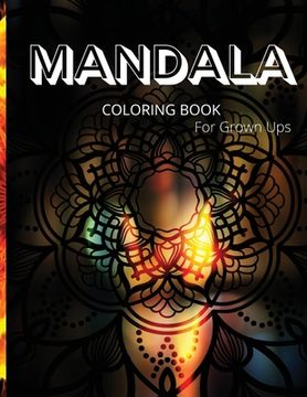 portada Mandala Coloring Book for Grown Ups: Great Mandala Art Designs/ Grown Ups Coloring Book, 100 Pages/ Beautiful and Relaxing Mandalas for Stress Relief (in English)