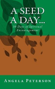 portada A Seed A Day...: 30 Days of Spiritual Encouragement (en Inglés)