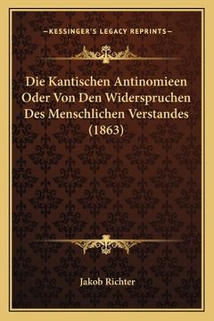 portada Die Kantischen Antinomieen Oder Von Den Widerspruchen Des Menschlichen Verstandes (1863) (in German)