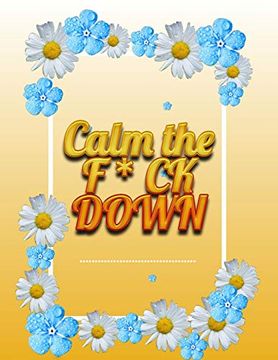 portada Calm the f * ck Down: An Irreverent Adult Coloring Book With Flowers Falango,Lions, Elephants, Owls, Horses, Dogs, Cats, and Many More (in English)