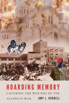 portada Hoarding Memory: Covering the Wounds of the Algerian War (en Inglés)