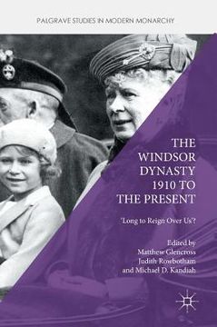 portada The Windsor Dynasty 1910 to the Present: 'Long to Reign Over Us'? (en Inglés)