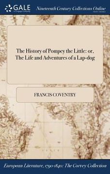 portada The History of Pompey the Little: or, The Life and Adventures of a Lap-dog (en Inglés)