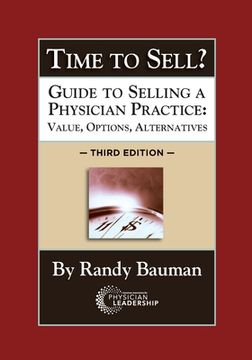 portada Time to Sell?: Guide to Selling a Physician Practice: Value, Options, Alternatives 3rd Edition (en Inglés)
