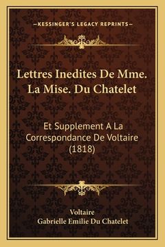 portada Lettres Inedites De Mme. La Mise. Du Chatelet: Et Supplement A La Correspondance De Voltaire (1818) (en Francés)