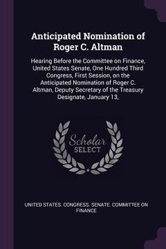 portada Anticipated Nomination of Roger C. Altman: Hearing Before the Committee on Finance, United States Senate, One Hundred Third Congress, First Session, o