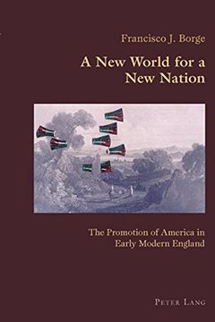 portada New World for a new Nation: The Promotion of America in Early Modern England (Hispanic Studies: Culture and Ideas) (in English)