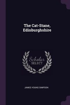 portada The Cat-Stane, Edinburghshire (en Inglés)