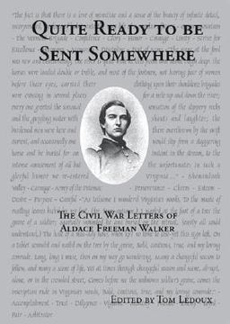 portada quite ready to be sent somewhere: the civil war letters of aldace freeman walker (en Inglés)