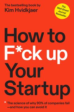 portada How to F*Ck up Your Startup: The Science Behind why 90% of Companies Fail--And how you can Avoid it (in English)