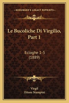 portada Le Bucoliche Di Virgilio, Part 1: Ecloghe 1-5 (1889) (en Italiano)