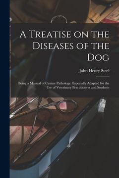 portada A Treatise on the Diseases of the Dog; Being a Manual of Canine Pathology. Especially Adapted for the Use of Veterinary Practitioners and Students (en Inglés)