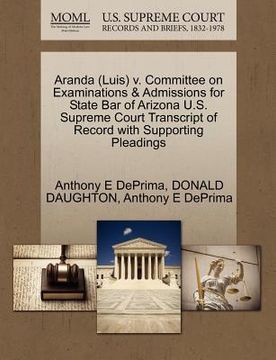 portada aranda (luis) v. committee on examinations & admissions for state bar of arizona u.s. supreme court transcript of record with supporting pleadings (en Inglés)