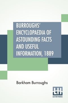 portada Burroughs' Encyclopaedia Of Astounding Facts And Useful Information, 1889 (en Inglés)