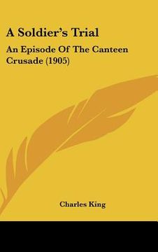 portada a soldier's trial: an episode of the canteen crusade (1905) (in English)