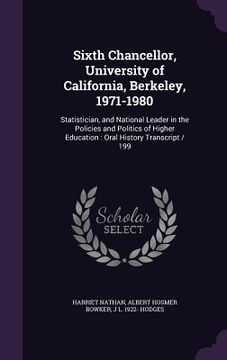 portada Sixth Chancellor, University of California, Berkeley, 1971-1980: Statistician, and National Leader in the Policies and Politics of Higher Education: O
