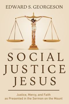 portada Social Justice Jesus: Justice, Mercy, and Faith as Presented in the Sermon on the Mount (in English)