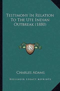 portada testimony in relation to the ute indian outbreak (1880)