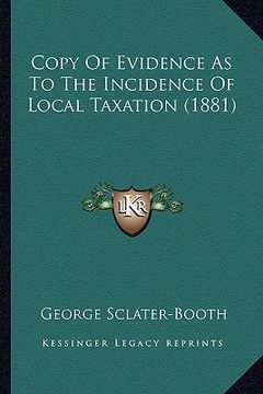 portada copy of evidence as to the incidence of local taxation (1881) (en Inglés)