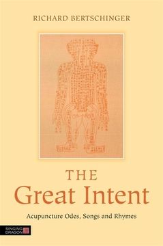 portada The Great Intent: Acupuncture Odes, Songs and Rhymes (in English)