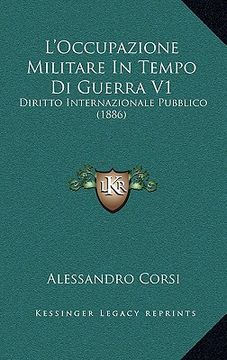portada L'Occupazione Militare In Tempo Di Guerra V1: Diritto Internazionale Pubblico (1886) (en Italiano)