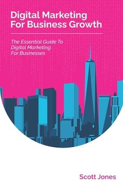 portada Digital Marketing For Business Growth: The Essential Guide To Digital Marketing For Businesses (en Inglés)