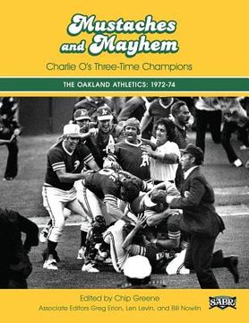 portada Mustaches and Mayhem: Charlie O's Three-Time Champions: The Oakland Athletics: 1972-74 (in English)