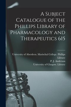 portada A Subject Catalogue of the Phillips Library of Pharmacology and Therapeutics 615 (en Inglés)