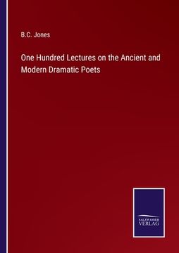 portada One Hundred Lectures on the Ancient and Modern Dramatic Poets (en Inglés)