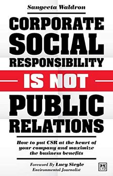 portada Corporate Social Responsibility is not Public Relations: How to put csr at the Heart of Your Company and Maximize the Business Benefits (en Inglés)