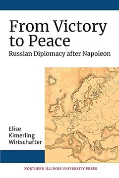 portada From Victory to Peace: Russian Diplomacy After Napoleon (Niu Series in Slavic, East European, and Eurasian Studies) (en Inglés)