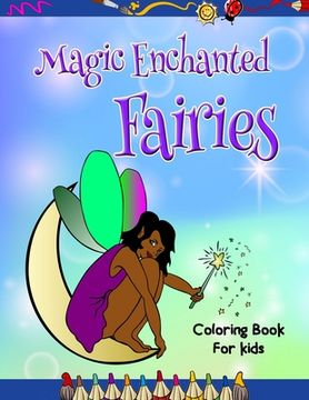 portada Magic Enchanted Fairies Coloring Book for Kids: Loads of Unique Magical Fairies - 30 Beautiful Illustrations to Color. Great Gift for All Ages, Boys & (en Inglés)