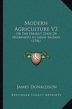 portada modern agriculture v3: or the present state of husbandry in great britain (1796) (en Inglés)