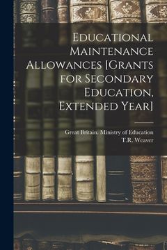 portada Educational Maintenance Allowances [grants for Secondary Education, Extended Year] (en Inglés)