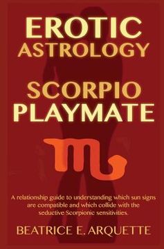 portada Erotic Astrology: Scorpio Playmate: A relationship guide to understanding which sun signs are compatible and which collide with seductiv