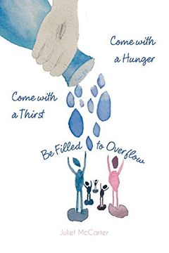 portada Come With a Hunger, Come With a Thirst, be Filled to Overflow (en Inglés)