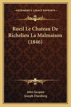 portada Rueil Le Chateau De Richelieu La Malmaison (1846) (en Francés)