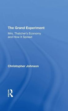 portada The Grand Experiment: Mrs. Thatcher's Economy and how it Spread (en Inglés)