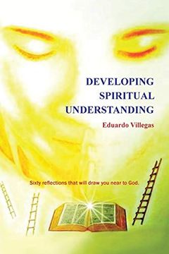 portada Developing Spiritual Understanding: Sixty Reflections That Will Draw you Near to God. (in English)