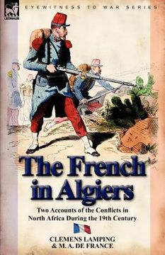 portada the french in algiers: two accounts of the conflicts in north africa during the 19th century (en Inglés)
