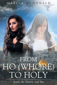 portada From Ho (Whore) to Holy: Israel, the Nation, and You