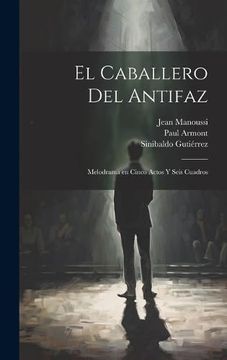 portada El Caballero del Antifaz: Melodrama en Cinco Actos y Seis Cuadros