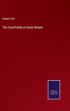 portada The Coal-Fields of Great Britain (en Inglés)