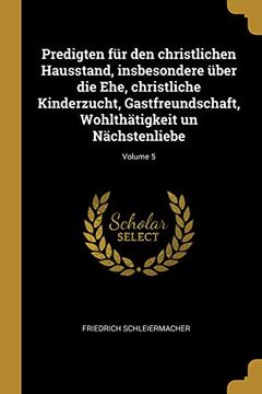portada Predigten Für Den Christlichen Hausstand, Insbesondere Über Die Ehe, Christliche Kinderzucht, Gastfreundschaft, Wohlthätigkeit Un Nächstenliebe; Volume 5 (in German)