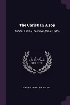 portada The Christian Æsop: Ancient Fables Teaching Eternal Truths (en Inglés)