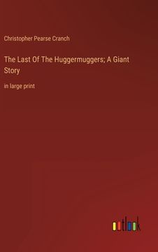 portada The Last Of The Huggermuggers; A Giant Story: in large print (in English)