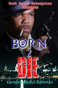 portada York Bound Enterprise Presents Born 2 Die by Kareem Abdul Rahman (en Inglés)