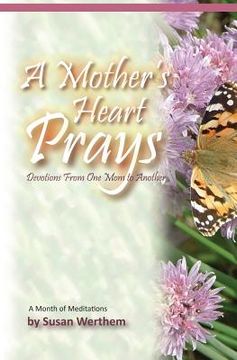 portada A Mother's Heart Prays: Devotions From One Mom to Another (en Inglés)